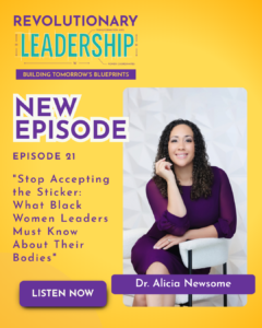 Stop Accepting the Sticker: What Black Women Leaders Must Know About Their Bodies with Dr. Alicia Newsome